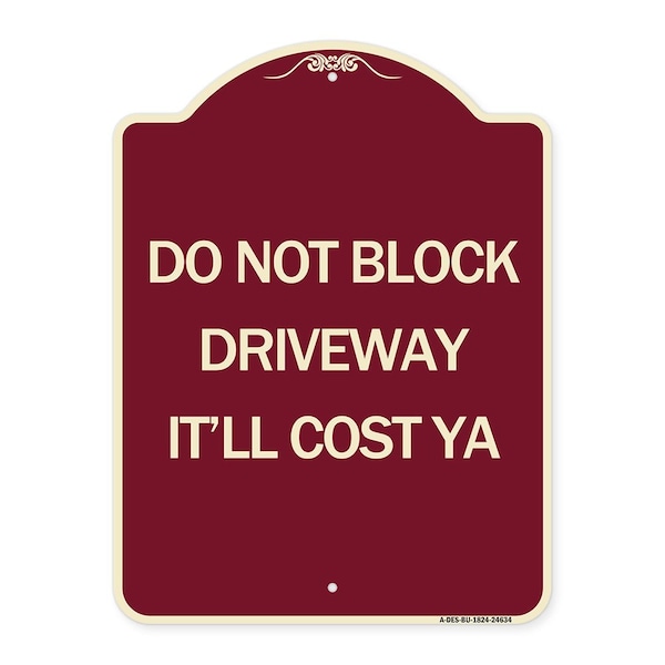 Signmission Do Not Block Driveway Itll Cost Ya Heavy-Gauge Aluminum Architectural Sign, 24" x 18", BU-1824-24634 A-DES-BU-1824-24634 - main